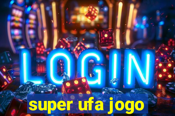 super ufa jogo